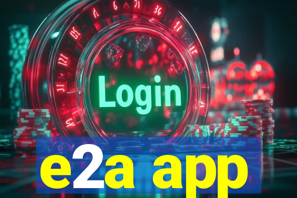 e2a app